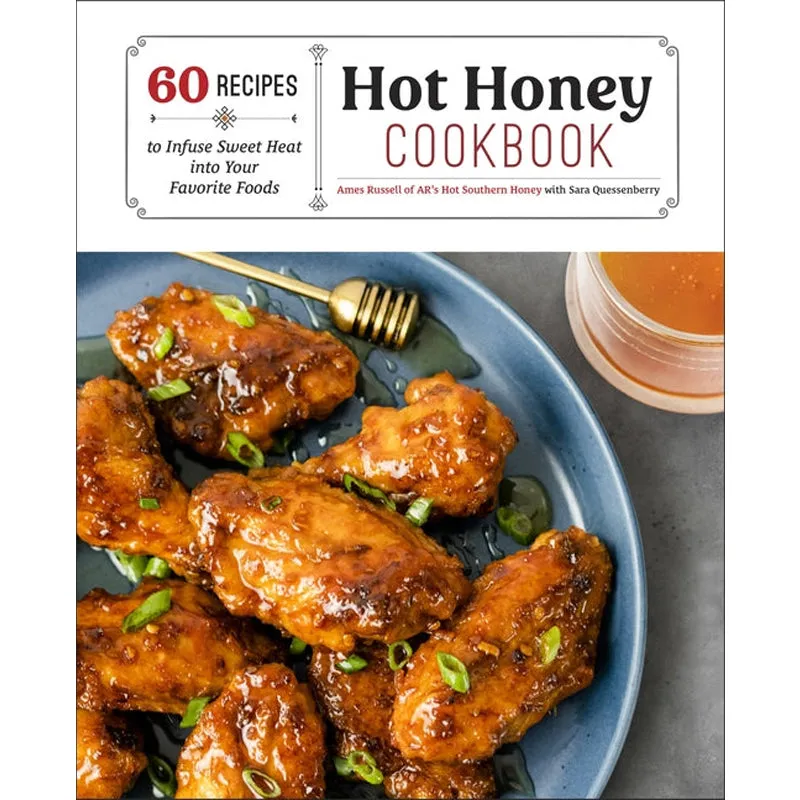 Hot Honey Cookbook: 60 Recipes to Infuse Sweet Heat Into Your Favorite Foods
